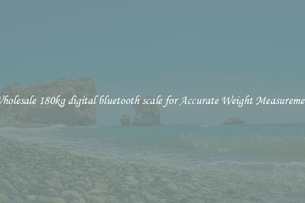 Wholesale 180kg digital bluetooth scale for Accurate Weight Measurement