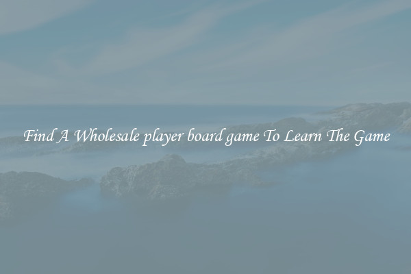 Find A Wholesale player board game To Learn The Game