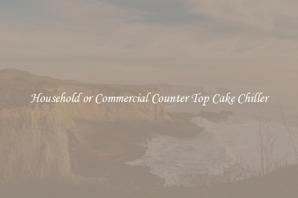 Household or Commercial Counter Top Cake Chiller