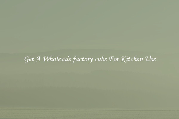 Get A Wholesale factory cube For Kitchen Use