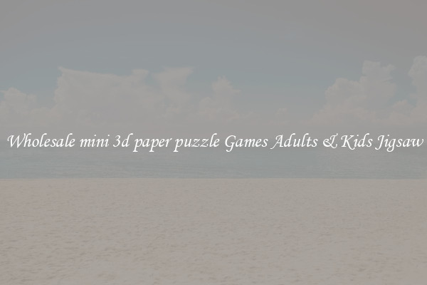 Wholesale mini 3d paper puzzle Games Adults & Kids Jigsaw
