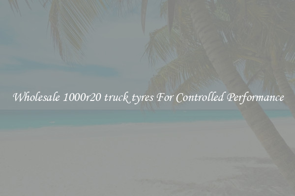 Wholesale 1000r20 truck tyres For Controlled Performance