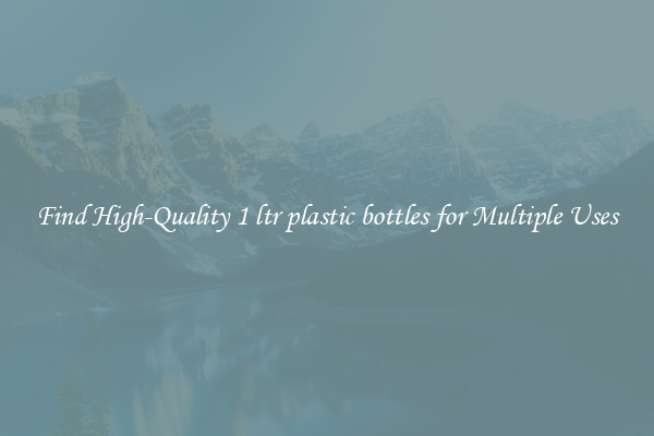 Find High-Quality 1 ltr plastic bottles for Multiple Uses