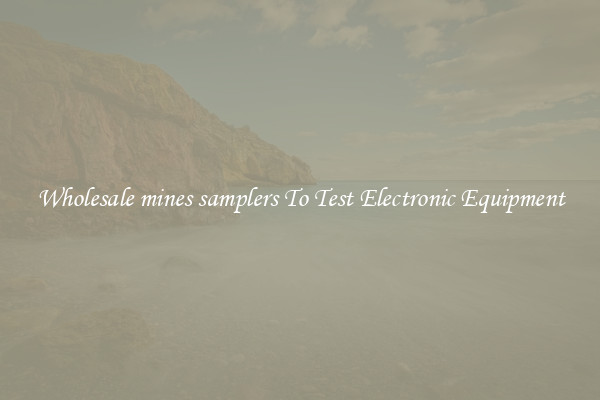 Wholesale mines samplers To Test Electronic Equipment