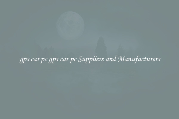 gps car pc gps car pc Suppliers and Manufacturers