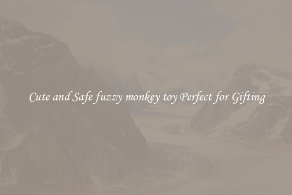 Cute and Safe fuzzy monkey toy Perfect for Gifting