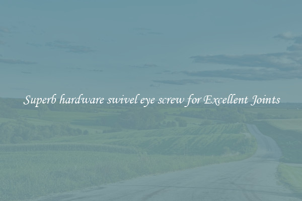 Superb hardware swivel eye screw for Excellent Joints