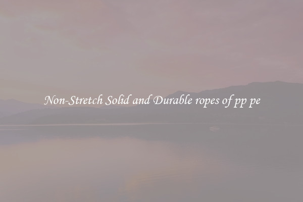 Non-Stretch Solid and Durable ropes of pp pe
