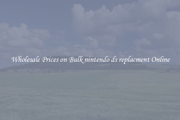 Wholesale Prices on Bulk nintendo ds replacment Online