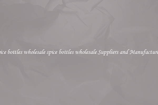 spice bottles wholesale spice bottles wholesale Suppliers and Manufacturers