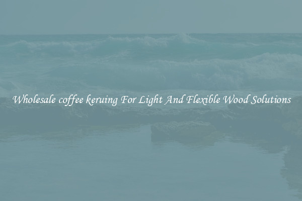 Wholesale coffee keruing For Light And Flexible Wood Solutions