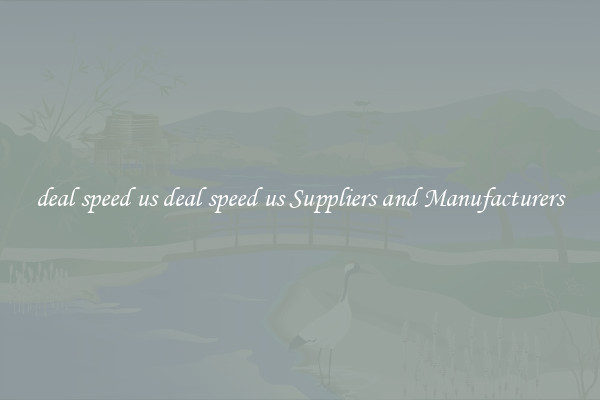 deal speed us deal speed us Suppliers and Manufacturers