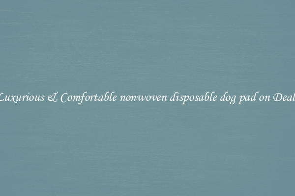 Luxurious & Comfortable nonwoven disposable dog pad on Deals