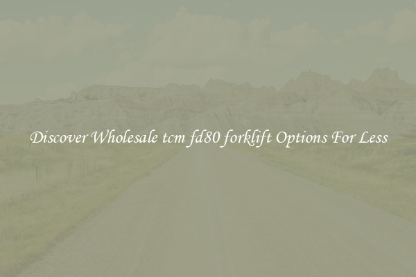 Discover Wholesale tcm fd80 forklift Options For Less