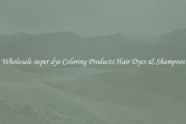 Wholesale super dye Coloring Products Hair Dyes & Shampoos