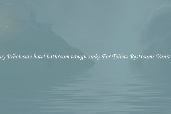 Buy Wholesale hotel bathroom trough sinks For Toilets Restrooms Vanities
